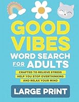 Good Vibes Word Search for Adults: The Positive & Uplifting Puzzle Book for Everyone from Teens to Seniors B0BZF75PSG Book Cover