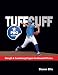 The TUFFCUFF Strength and Conditioning Manual for Baseball Pitchers: A 52-Week Guide to Pitching Workouts and Throwing Programs