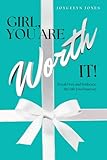 Girl, You Are Worth It!: Break Free and Embrace the Life You Deserve!