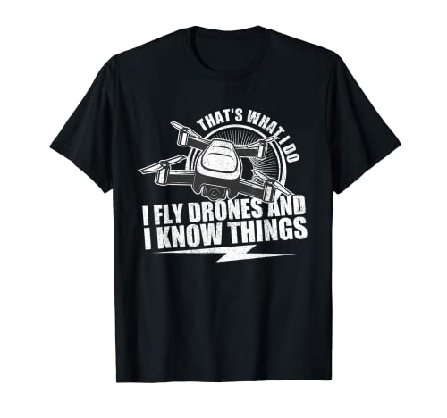 I Fly Drones And I Know Things Drone Pilot Quadcopter Regalo Camiseta