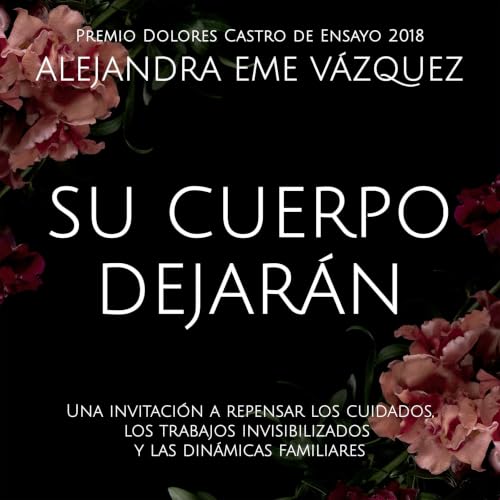 Su cuerpo dejar&aacute;n. Una invitaci&oacute;n a repensar los cuidados, los trabajos invisibilizados y las din&aacute;micas 