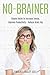 No-Brainer: Simple Hacks to Increase Energy, Improve Productivity, and Reduce Brain Fog