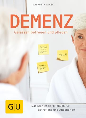 Demenz - gelassen betreuen und pflegen: Das stärkende Hilfebuch für Betroffene und Angehörige (GU Alternativmedi ...