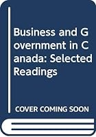 Business and government in Canada: Selected readings (Methuen Canadian politics and government) 0458903701 Book Cover