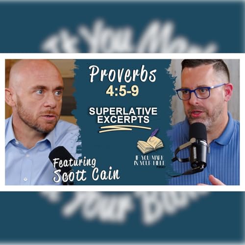 The Wisest Excerpt &ndash; Proverbs 4:5-9 w/ Scott Cain