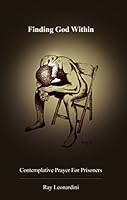 Finding God Within: Contemplative Prayer For Prisoners 0996916601 Book Cover