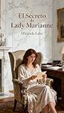 El Secreto de Lady Marianne: Un secreto. Una amenaza. Un amor imposible que podría costarle todo. (Spanish Edition)