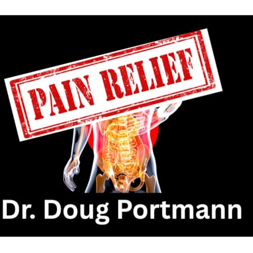 Pain Relief- Dr. Doug Portmann- #17