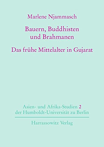 Bauern, Buddhisten Und Brahmanen: Das Fruhe Mittelalter in Gujarat (Asien- Und Afrika-studien Der Humboldt-universitat Zu Berlin)