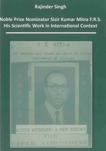 Noble Prize Nominator Sisir Kumar Mitra F.R.S.: His Scientific Work in International Context (Wissenschaftsgeschichte)