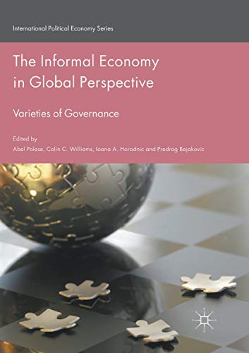 The Informal Economy in Global Perspective: Varieties of Governance (International Political Economy Series)