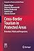 Cross-Border Tourism in Protected Areas: Potentials, Pitfalls and Perspectives (Geographies of Tourism and Global Change)