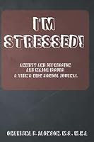 I'm Stressed!: Anxiety and Depression Are Major Issues - A Teen's High School Journal 1955542120 Book Cover