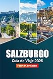 Salzburgo Guía de viaje 2026: Explorando las gemas ocultas de Austria, rutas panorámicas, cosas que hacer, monumentos históricos y consejos