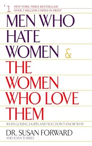 Men Who Hate Women and the Women Who Love Them : When Loving Hurts and You Don't Know Why