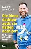 Die Dinos dachten auch, sie hätten noch Zeit: Kirche muss sich endlich ändern - Carsten Leinhäuser 