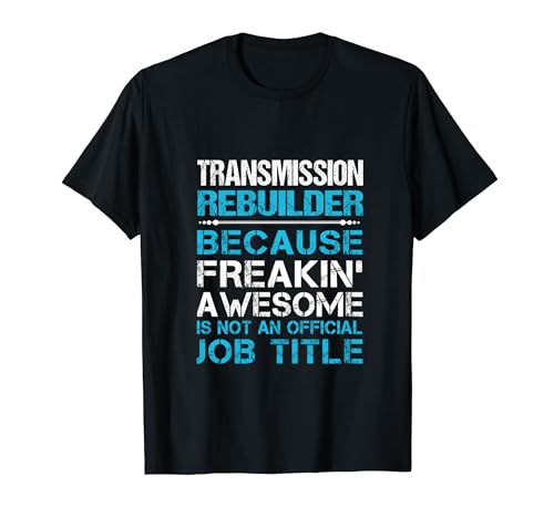 Transmission Rebuilder - Freaking Awesome T-Shirt
