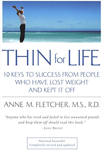 Thin for Life: 10 Keys to Success from People Who Have Lost Weight and Kept It Off Thin for Life: 10 Keys to Success from People Who Have Lost Weight and Kept It Off