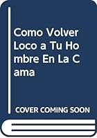 Como Volver Loco a Tu Hombre En La Cama 8449416736 Book Cover