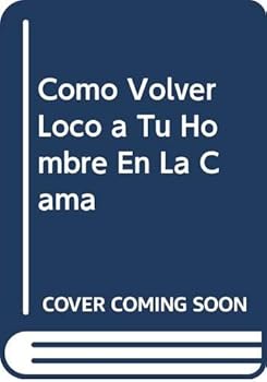 Paperback Como Volver Loco a Tu Hombre En La Cama (Spanish Edition) [Spanish] Book