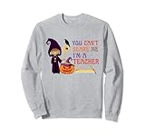 Photo Gallery funny halloween, you can t scare me, i m a teacher felpa Photo Gallery funny halloween, you can t scare me, i m a teacher felpa