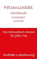 Fetzenschädel Saubande Dreckskerl Gscheada: Das Schimpfwort-Mantra für jeden Tag 3734779391 Book Cover