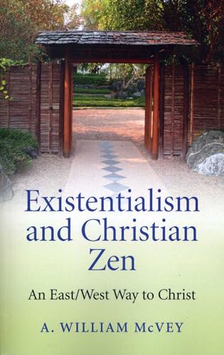 Existentialism and Christian Zen: An East/West Way to Christ
