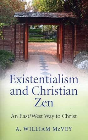 Existentialism and Christian Zen: An East/West Way to Christ book cover