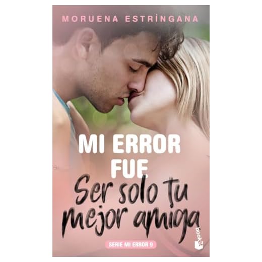 Mi error fue ser solo tu mejor amiga: Serie Mi Error 9 (Bestseller)