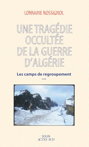 Une tragédie occultée de la guerre d'Algérie: Les camps de regroupement