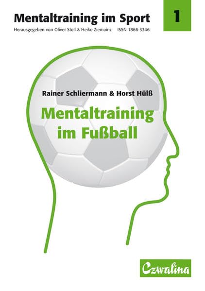 Mentaltraining im Fußball: Ein Handbuch für Trainer, Übungsleiter und Sportlehrer (Mentaltraining im Sport)