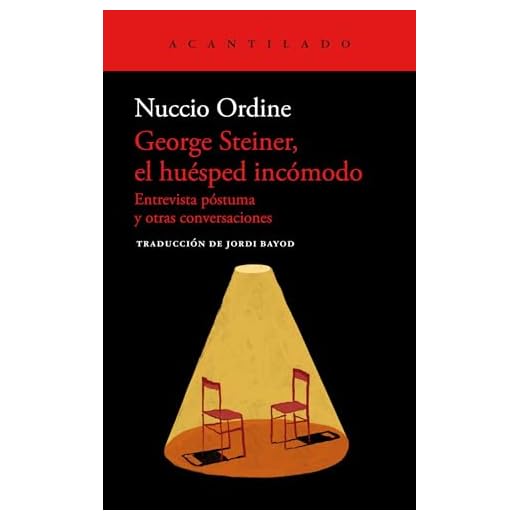 George Steiner, el huésped incómodo: Entrevista póstuma y otras conversaciones: 115 (Cuadernos del Acantilado)