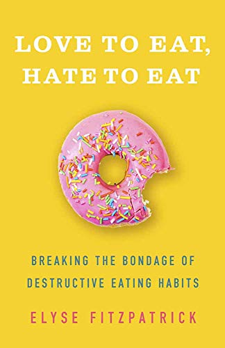 Cover of Love to Eat, Hate to Eat: Breaking the Bondage of Destructive Eating Habits