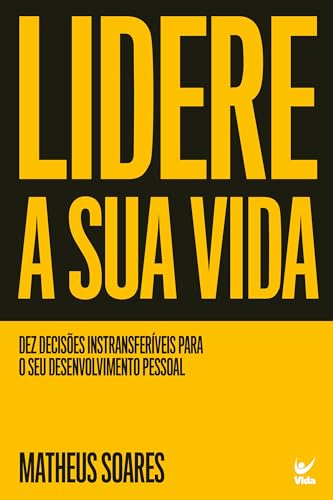 Lidere a sua Vida: dez Decisões Intransferíveis Para o seu Desenv...