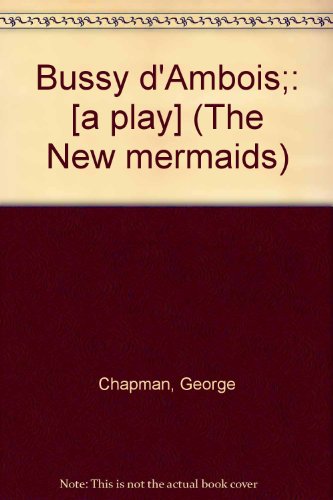 Bussy d'Ambois;: [a play] (The New mermaids) B0007EC1II Book Cover