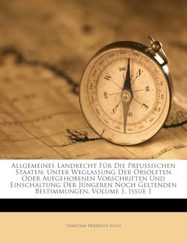 Allgemeines Landrecht Für Die Preußischen Staaten: Unter Weglassung Der Obsoleten Oder Aufgehobenen Vorschriften Und Einschaltung Der Jüngeren Noch ... Volume 1, Issue 1 (German Edition)
