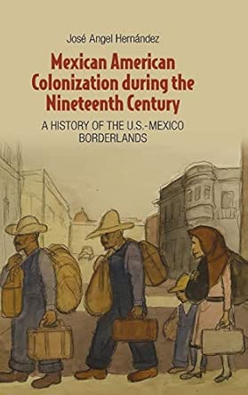 Mexican American Colonization during the Nineteenth Century: A History of the U.S.-Mexico Borderlands book cover