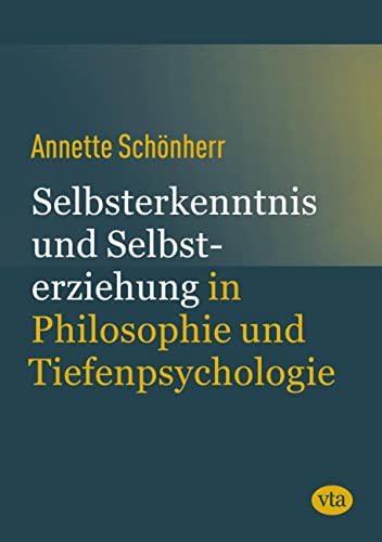 Preisvergleich Produktbild Selbsterkenntnis und Selbsterziehung: in Philosophie und Tiefenpsychologie