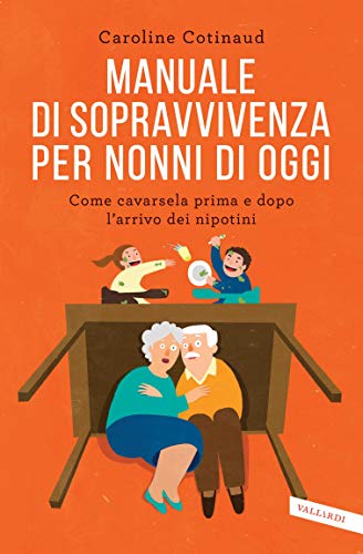 Manuale di sopravvivenza per nonni di oggi: Come