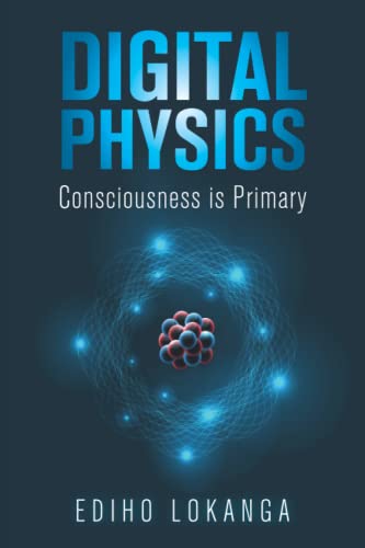 Digital Physics: Consciousness is Primary view 2