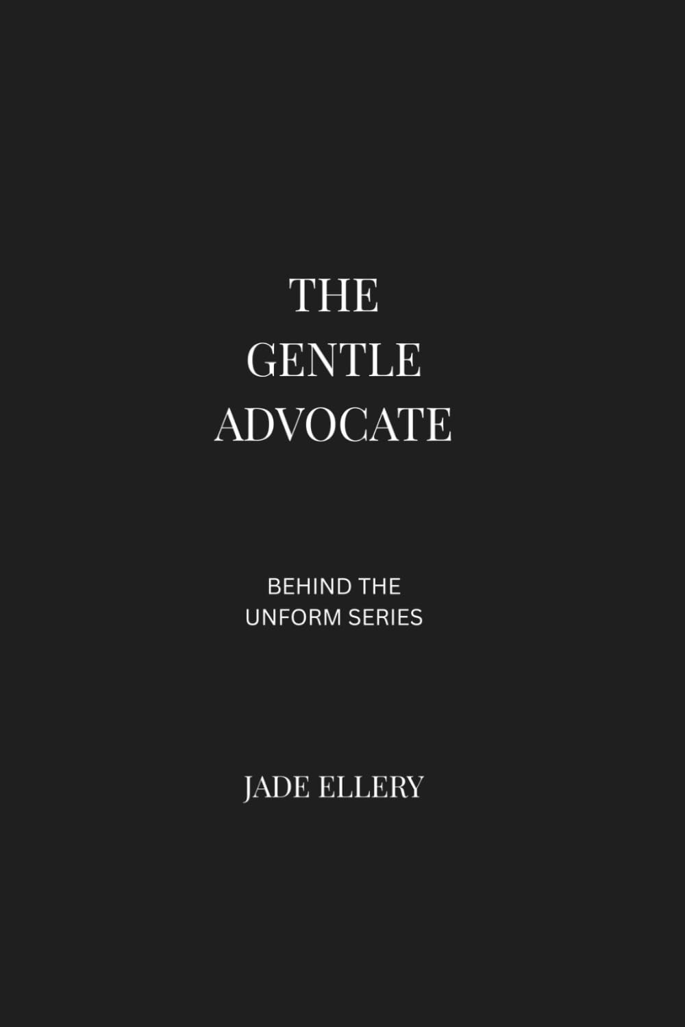The Gentle Advocate: A reflective portrait of professional advocacy, ethical decision-making, restraint, and leadership under pressure (Behind the Uniform)