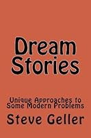 Dream Stories : Unique Approaches to Some Modern Problems 1467971049 Book Cover