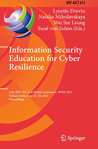 Information Security Education for Cyber Resilience: 14th IFIP WG 11.8 World Conference, WISE 2021, Virtual Event, June 22–24, 2021, Proceedings (IFIP ... in Information and Communication Technology)