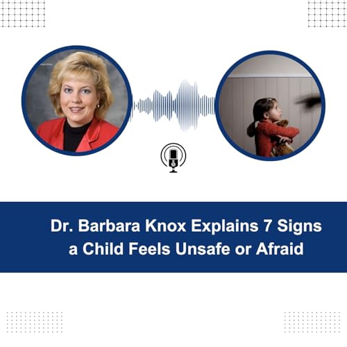 Dr. Barbara Knox Explains 7 Signs a Child Feels Unsafe or Afraid