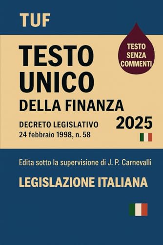TUF Testo Unico della Finanza 2025: Decreto Legislativo 24 febbraio 1998 , n. 58
