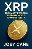 XRP: The Smart Person'S Beginner Guide to Opportunity