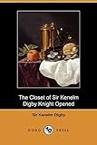 The Closet of Sir Kenelm Digby Knight Opened (Dodo Press)