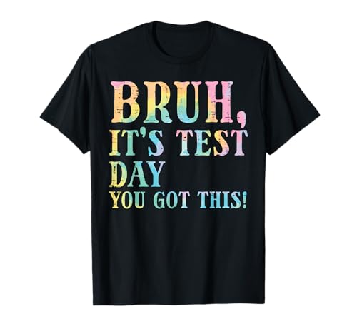 Bruh Its Test Day You Got This Meme Teacher Men Women Kids T-Shirt