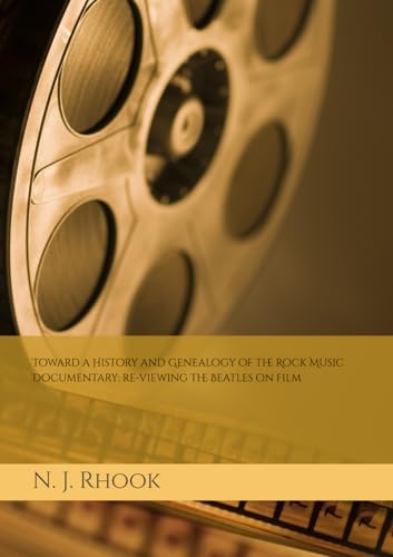 Toward a History and Genealogy of the Rock Music Documentary: re-viewing the Beatles on film