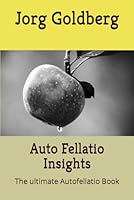Auto Fellatio Insights: The ultimate Autofellatio Book B08CWD483Z Book Cover